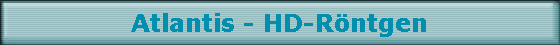 Atlantis - HD-Rntgen