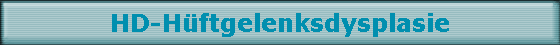 HD-Hftgelenksdysplasie