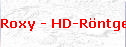 Roxy - HD-Rntgen