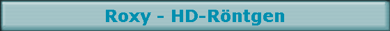 Roxy - HD-Rntgen
